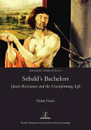 Sebald's Bachelors: Queer Resistance and the Unconforming Life