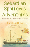 Sebastian Sparrow's Adventures: Sebastian the Sailor's Discoveries