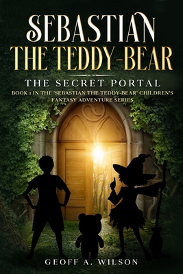 Sebastian the teddy-bear: the secret portal - Wilson, Geoff A