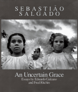 Sebastiao Salgado: An Uncertain Grace - Ryman, Robert, and Salgado, Sebastiao (Photographer)