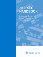 SEC Handbook: Rules and Forms Financial Statement and Disclosure: Rules and Forms for Financial Statements and Related Disclosures, 2016 Edition