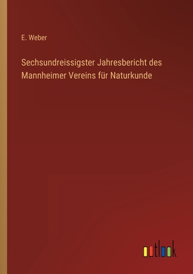 Sechsundreissigster Jahresbericht des Mannheimer Vereins f?r Naturkunde - Weber, E