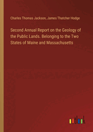 Second Annual Report on the Geology of the Public Lands. Belonging to the Two States of Maine and Massachusetts