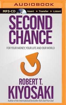 Second Chance: For Your Money, Your Life and Our World - Kiyosaki, Robert T, and Wheeler, Tim (Read by)