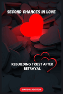 Second Chances in Love: Rebuilding Trust After Betrayal