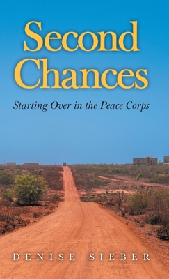 Second Chances: Starting Over in the Peace Corps - Sieber, Denise