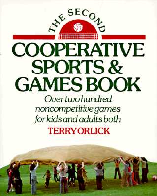 Second Cooperative Sports and Games Book - Orlick, Terry, Ph.D.