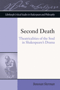 Second Death: Theatricalities of the Soul in Shakespeare's Drama
