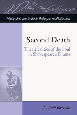 Second Death: Theatricalities of the Soul in Shakespeare's Drama - Sherman, Donovan