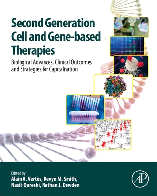 Second Generation Cell and Gene-Based Therapies: Biological Advances, Clinical Outcomes and Strategies for Capitalisation - Vertes, Alain (Editor), and Dowden, Nathan J. (Editor), and Smith, Devyn (Editor)