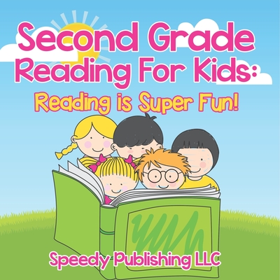 Second Grade Reading For Kids: Reading is Super Fun! - Speedy Publishing LLC