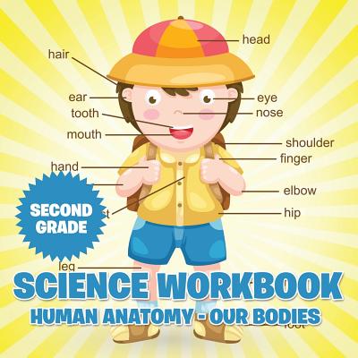 Second Grade Science Workbook: Human Anatomy - Our Bodies - Baby Professor