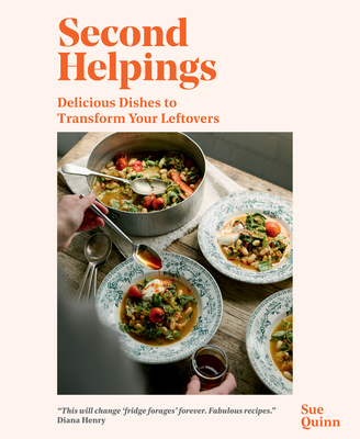 Second Helpings: Delicious Dishes to Transform Your Leftovers - Quinn, Sue
