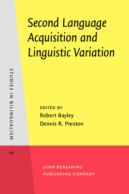 Second Language Acquisition and Linguistic Variation - Bayley, Robert (Editor), and Preston, Dennis R (Editor)