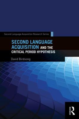 Second Language Acquisition and the Critical Period Hypothesis - Birdsong, David (Editor)