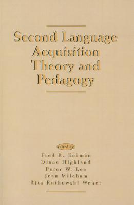 Second Language Acquisition Theory and Pedagogy - Eckman, Fred R. (Editor), and Mileham, Jean (Editor), and Weber, Rita Rutkowski (Editor)