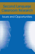 Second Language Classroom Research: Issues and Opportunities