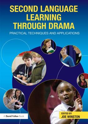 Second Language Learning through Drama: Practical Techniques and Applications - Winston, Joe (Editor)