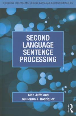 Second Language Sentence Processing - Juffs, Alan, Dr., and Rodrguez, Guillermo A