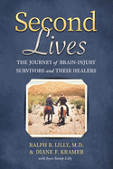 Second Lives: The Journey of Brain-Injury Survivors and Their Healers