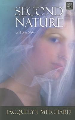 Second Nature: A Love Story - Mitchard, Jacquelyn