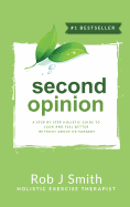 Second Opinion: A Step by Step Holistic Guide to Look and Feel Better Without Drugs or Surgery