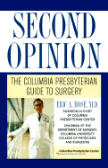 Second Opinion: The Columbia Presbyterian Guide to Surgery - Rose, Eric A, Dr., M.D.