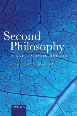 Second Philosophy: A Naturalistic Method - Maddy, Penelope