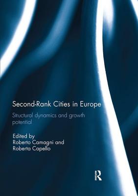 Second Rank Cities in Europe: Structural Dynamics and Growth Potential - Camagni, Roberto (Editor), and Capello, Roberta (Editor)