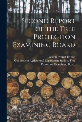 Second Report of the Tree Protection Examining Board - Britton, Wilton Everett 1868-1939, and Connecticut Agricultural Experiment S (Creator)