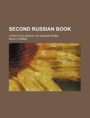 Second Russian Book; A Practical Manual of Russian Verbs - Forbes, Nevill