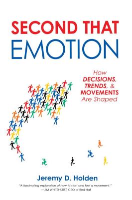 Second That Emotion: How Decisions, Trends, & Movements Are Shaped - Holden, Jeremy D