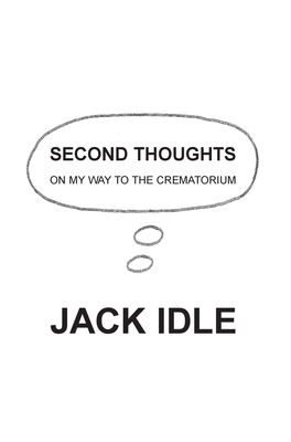 Second Thoughts: on my way to the crematorium - Idle, Jack