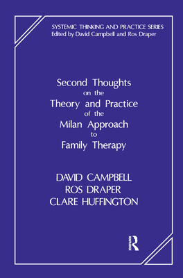 Second Thoughts on the Theory and Practice of the Milan Approach to Family Therapy - Campbell, David, and Draper, Ros, and Huffington, Clare