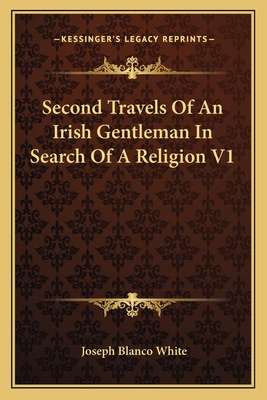 Second Travels of an Irish Gentleman in Search of a Religion V1 - White, Joseph Blanco