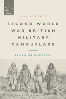 Second World War British Military Camouflage: Designing Deception - Forsyth, Isla, and McVeigh, Stephen (Editor)