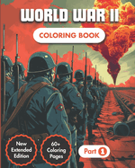 Second World War Coloring Book: Explore the Most Emblematic World War II Battlefields 60+ Full Page Illustrations 40+ Date & Historic Facts Military Adventure for For Kids & Adults