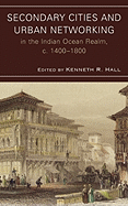 Secondary Cities and Urban Networking in the Indian Ocean Realm, c. 1400-1800