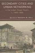 Secondary Cities & Urban Networking in the Indian Ocean Realm, c. 1400-1800