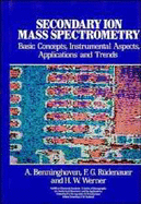 Secondary Ion Mass Spectrometry: Basic Concepts, Instrumental Aspects, Applications and Trends - Benninghoven, A, and Rudenauer, F G, and Werner, H W