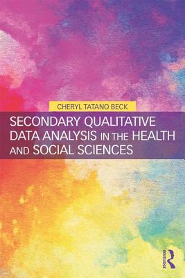 Secondary Qualitative Data Analysis in the Health and Social Sciences - Beck, Cheryl Tatano