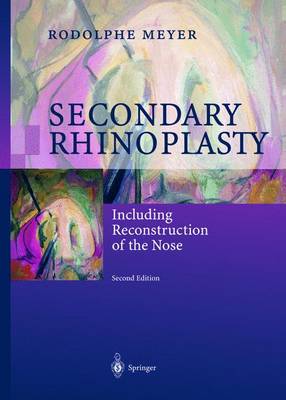 Secondary Rhinoplasty: Including Reconstruction of the Nose - Meyer, Rodolphe, and Rogers, B O (Foreword by), and Berset, J -C (Contributions by)