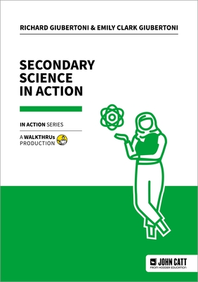 Secondary Science in Action - Giubertoni, Emily Clark, and Giubertoni, Richard
