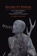 Secrecy's Power: Covert Shin Buddhists in Japan and Contradictions of Concealment