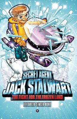 Secret Agent Jack Stalwart: Book 12: The Fight for the Frozen Land: The Arctic - Hunt, Elizabeth Singer