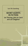 Secret Agents in Fiction: Ian Fleming, John Le Carre, and Len Deighton