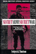 Secret Army, Secret War: Washington's Tragic Spy Operation in North Vietnam - Tourison, Sedgwick D