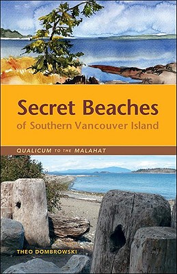Secret Beaches of Southern Vancouver Island: Qualicum to the Malahat - Dombrowski, Theo
