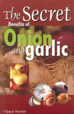 Secret Benefits of Onion & Garlic - Kumar, Vijaya