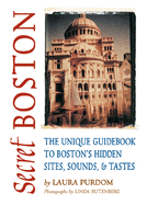 Secret Boston: The Unique Guidebook to Boston's Hidden Sites, Sounds, & Tastes